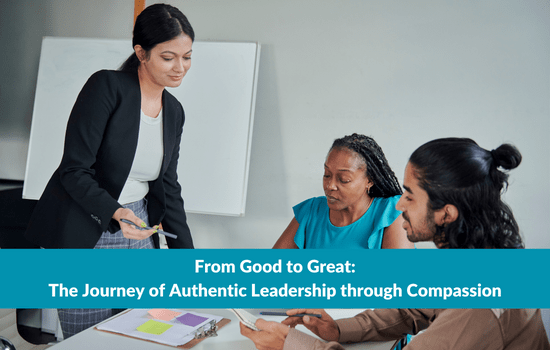 Marshall Connects blog, From Good to Great: The Journey of Authentic Leadership through Compassion